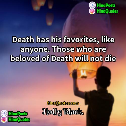 Holly Black Quotes | Death has his favorites, like anyone. Those